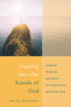 Load image into Gallery viewer, Leaping into the Hands of God: Lessons from My Teachers on Hypostatic Spiritual Care