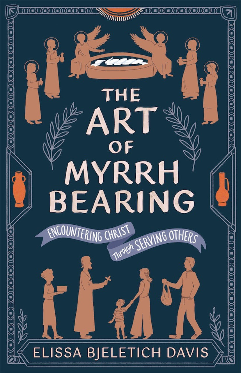 The Art of Myrrhbearing: Encountering Christ through Serving Others